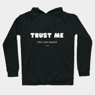 Trust me, you can dance Hoodie